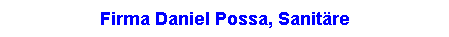 Textfeld: Firma Daniel Possa, Sanit�re Anlagen/Heizungen
