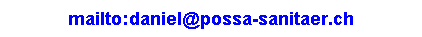 Textfeld: mailto:daniel@possa-sanitaer.ch
